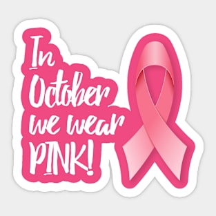 In October We Wear PINK! Sticker